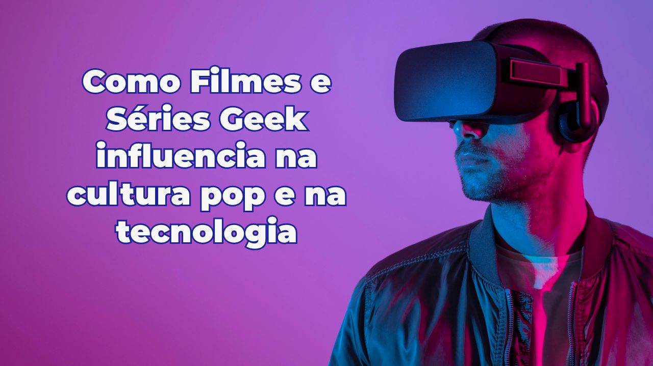 Imagem Freepik, Como o universo Geek é influenciado por filmes e séries